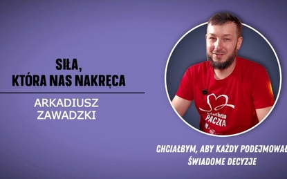 Siła, która nas nakręca | Arkadiusz Zawadzki