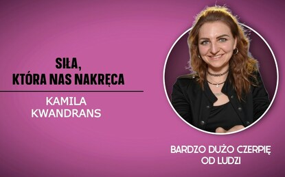 Siła, która nas nakręca | Kamila Kwandrans
