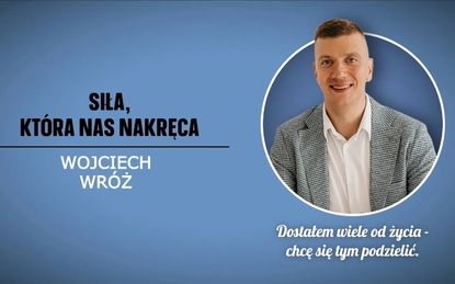 Siła, która nas nakręca - Wojciech Wróż